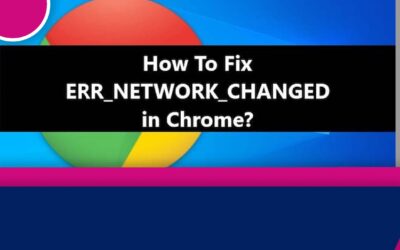 How To Fix err_network_changed Error In a Few Steps