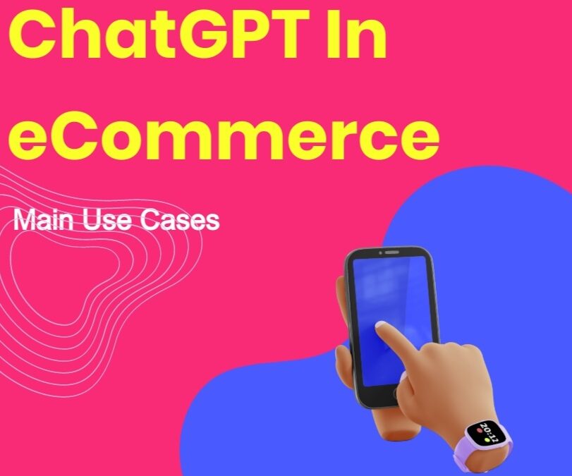Main Use Cases For ChatGPT In eCommerce