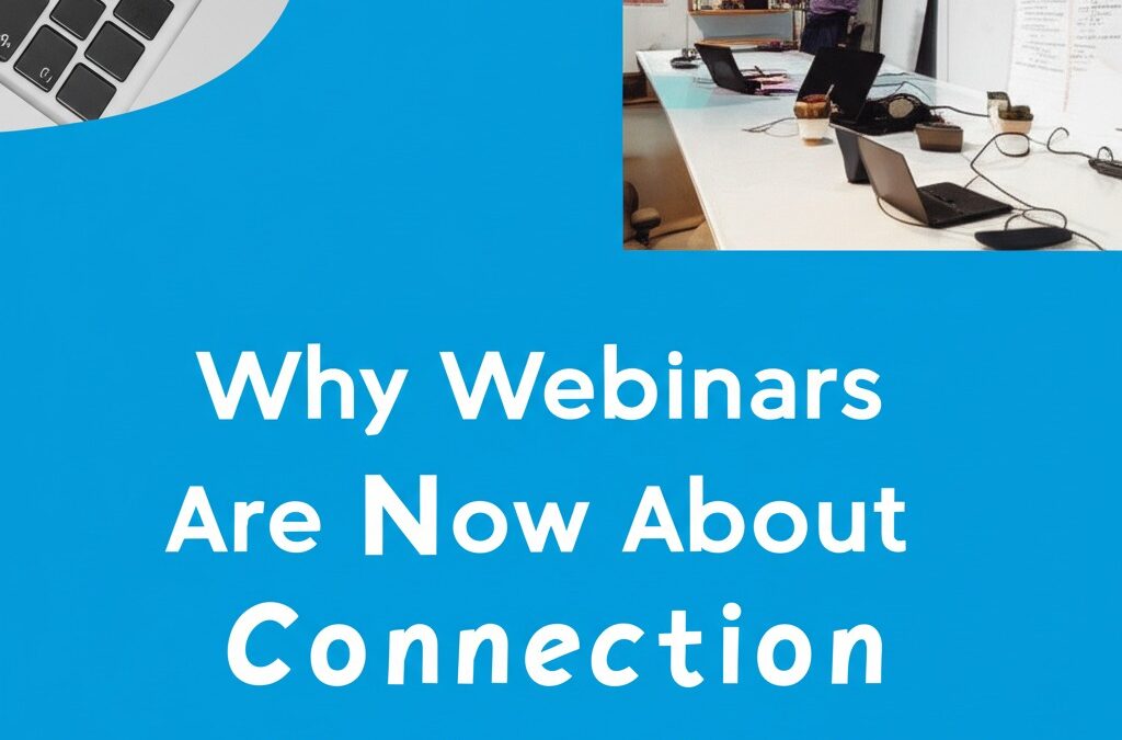 Why Webinars Are Now About Connection as Much as Content