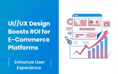 How UI/UX Enhances ROI Across E-Commerce Platforms