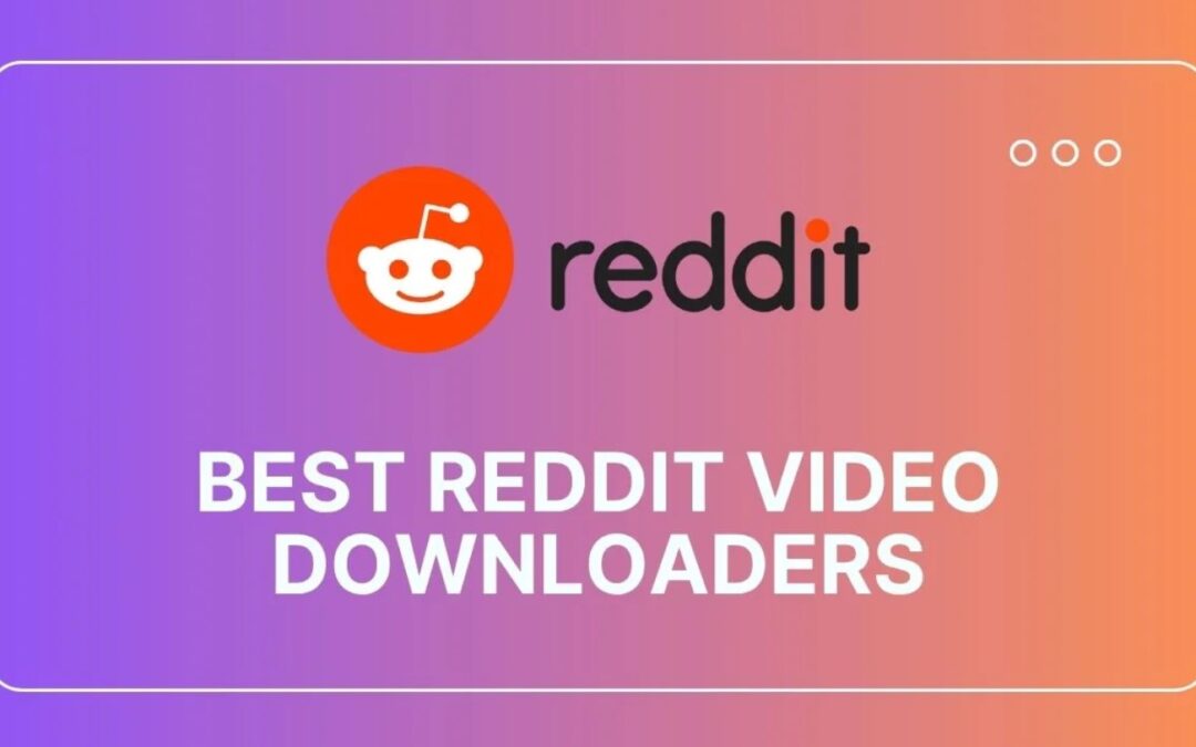 7 Best Reddit Video Downloaders That Actually Work