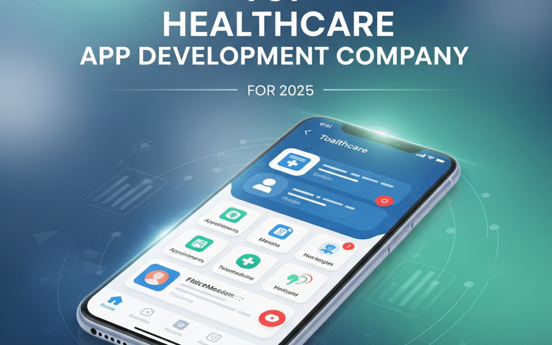 Top Healthcare App Development Company for 2025