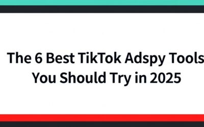 The 6 Best TikTok Adspy Tools You Should Try in 2025