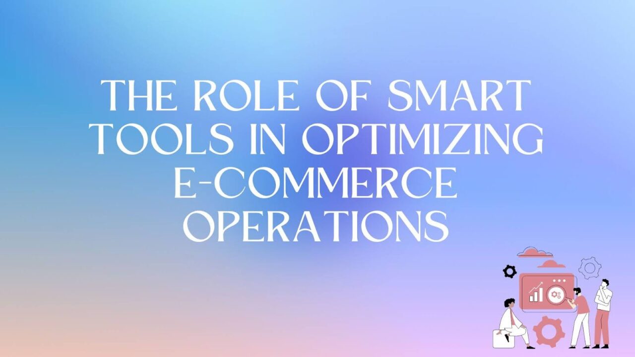 The Role of Smart Tools in Optimizing E-Commerce Operations - Best ...