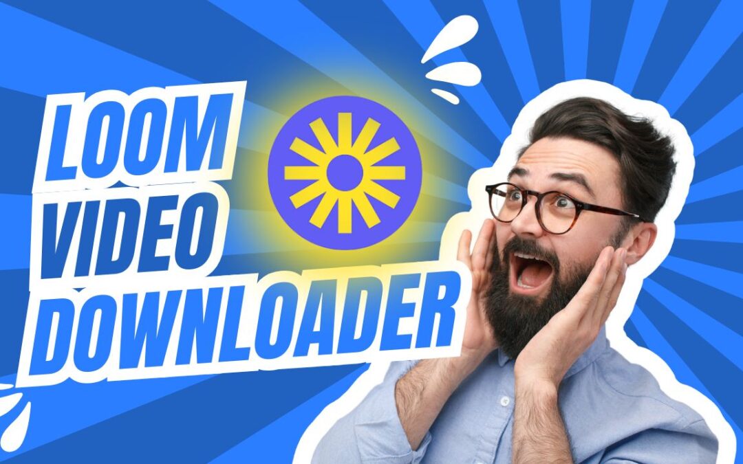 Loom Video Downloader: 9 Secret Tricks to Save Loom Videos