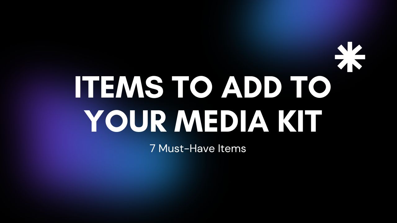 7 Must-Have Items to Add to Your Media Kit
