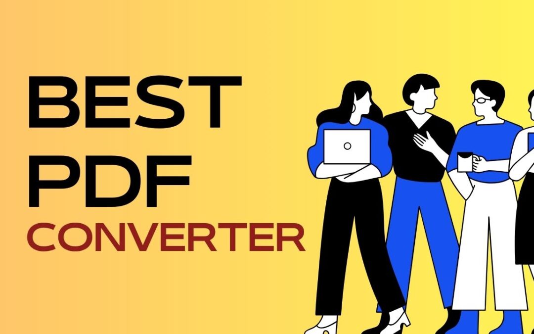 The Best PDF Converter: What Features It Offers to You in 2025