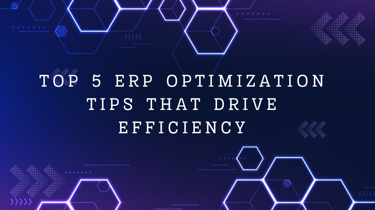 ERP Optimization Tips That Drive Efficiency