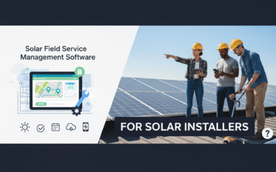 Which Solar Field Service Management Software is Best Suited for Solar Installers?