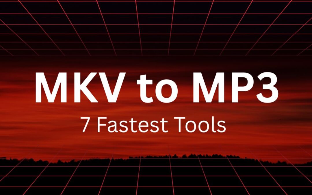 7 Fastest MKV to MP3 Converters That Actually Work