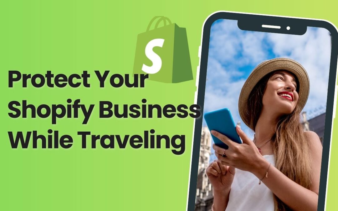 How to Protect Your Shopify Business While Traveling