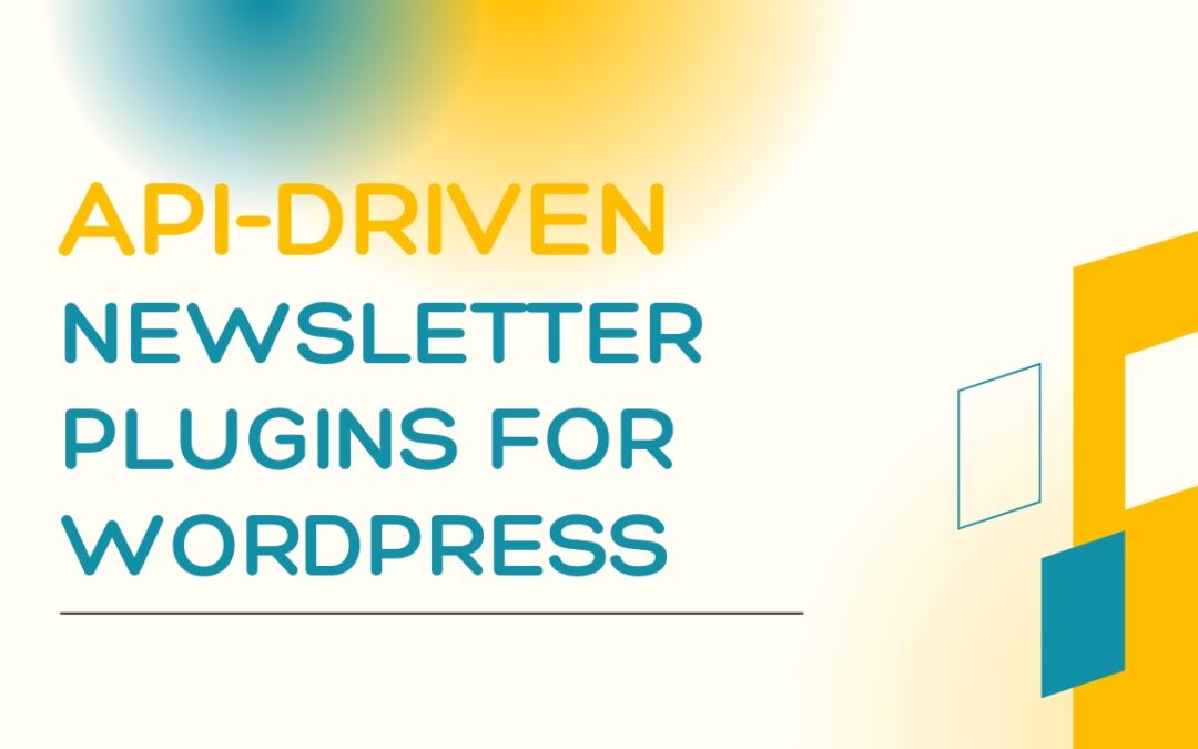 Technical Deep Dive: API-Driven Newsletter Plugins for WordPress