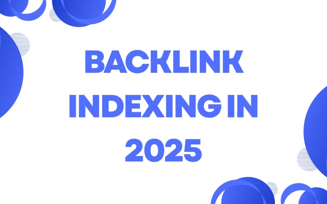 Backlink Indexing in 2025: The Key to Faster Rankings and Real SEO Results