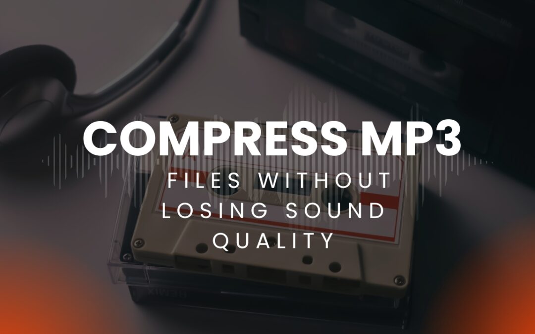 7 Genius Ways to Compress MP3 Files Without Losing Sound Quality