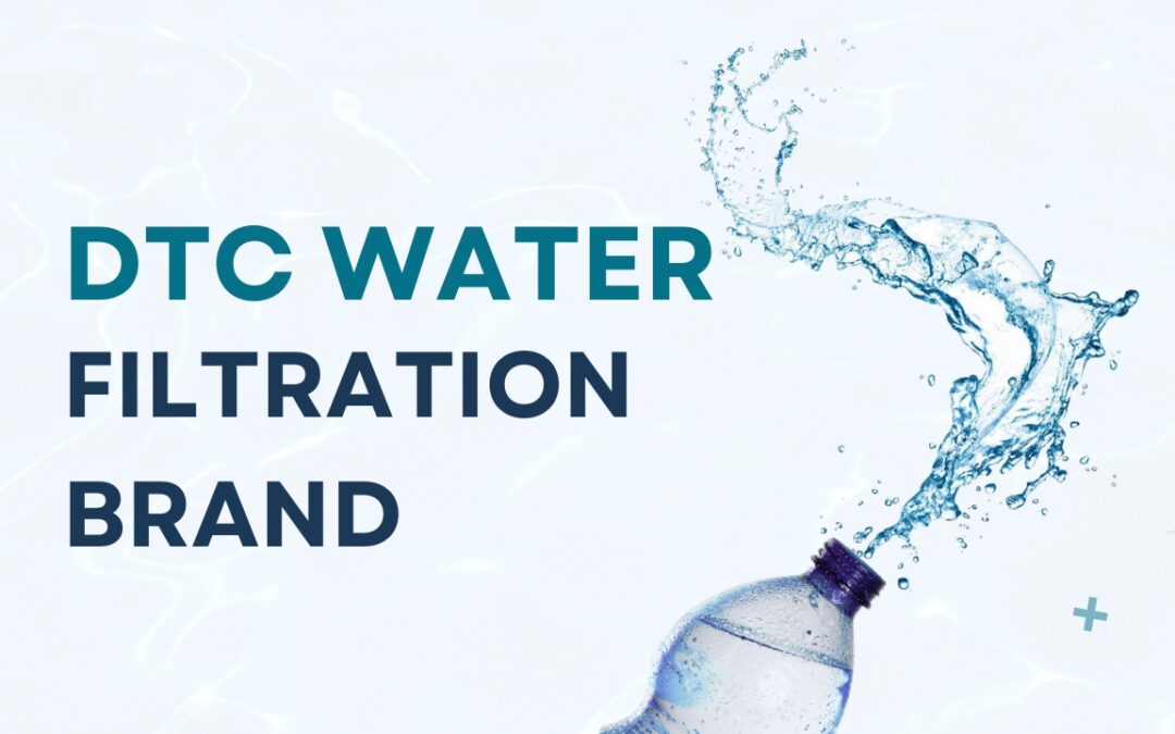 How a DTC Water Filtration Brand is Bringing Pure, Fresh Taste to Every Home