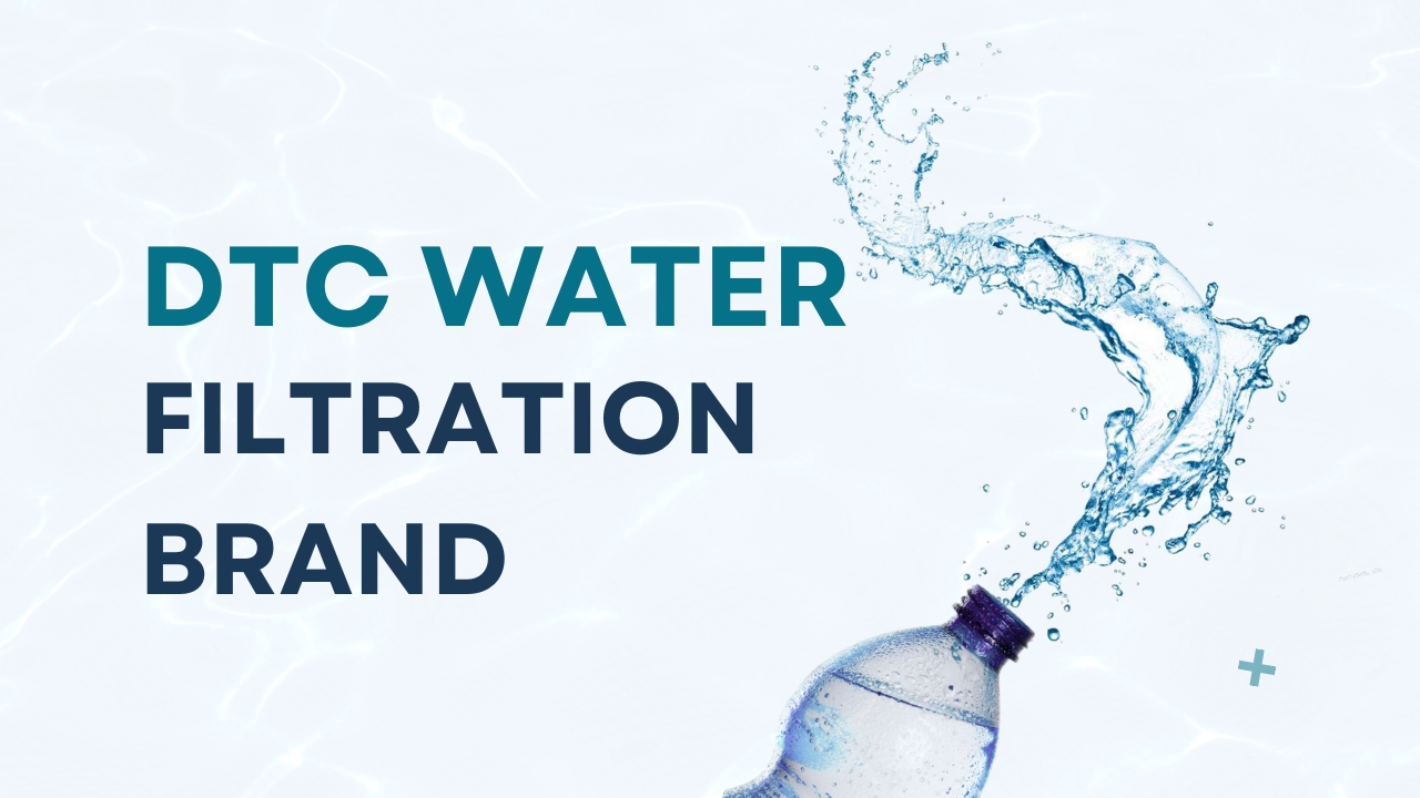DTC Water Filtration Brand