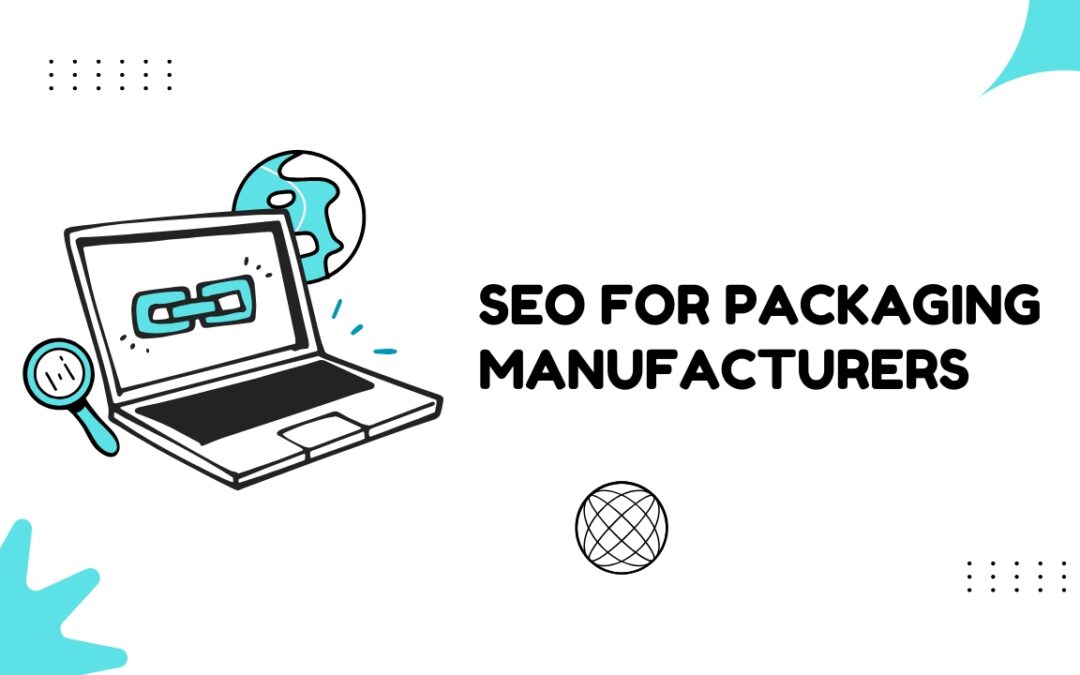 SEO for Packaging Manufacturers: Unlocking the Power of Organic Search for Increased Visibility