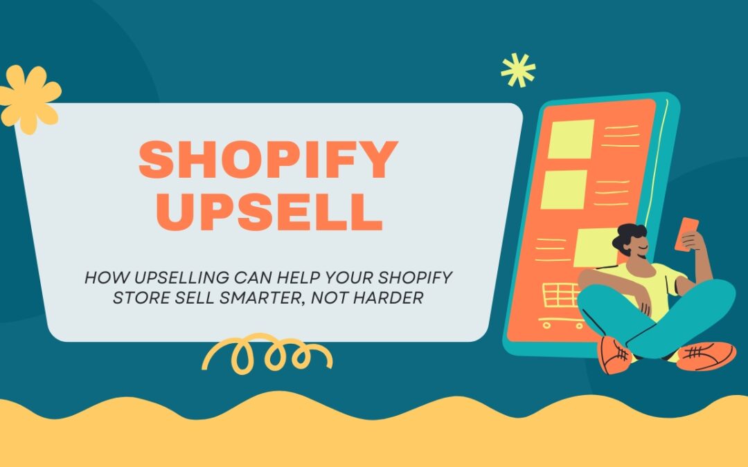 How Upselling Can Help Your Shopify Store Sell Smarter, Not Harder