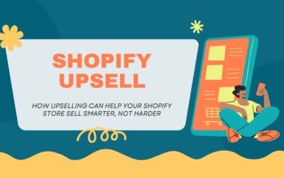 How Upselling Can Help Your Shopify Store Sell Smarter, Not Harder