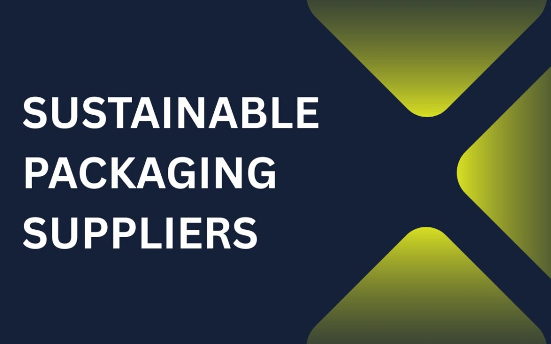 The Ultimate Checklist for Choosing Sustainable Packaging Suppliers