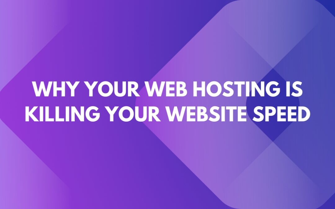 Why Your Web Hosting Is Killing Your Website Speed