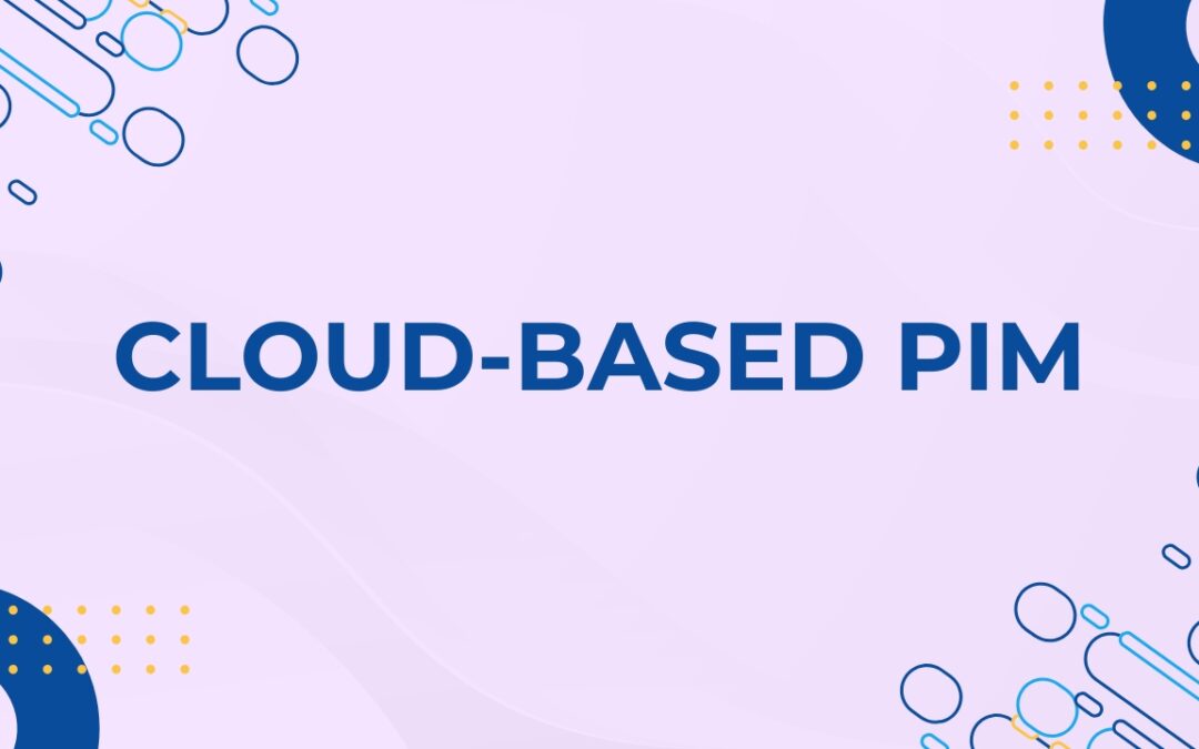 How to Future-Proof Your Product Catalog with Cloud-Based PIM