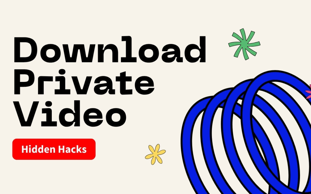 Hidden Hacks to Download Private Videos from Any Platform