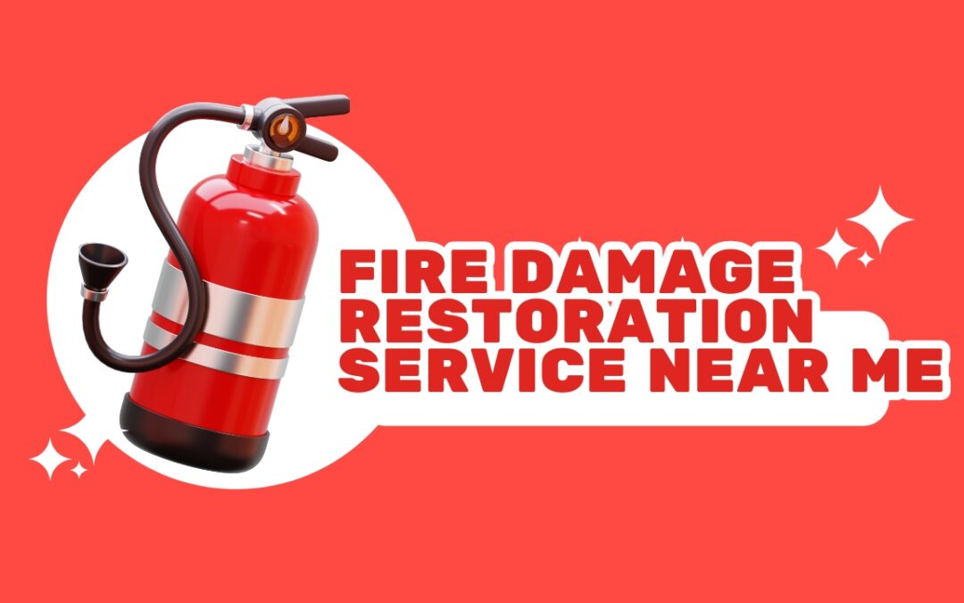 Finding the Best Fire Damage Restoration Service Near Me: A Homeowner’s Guide