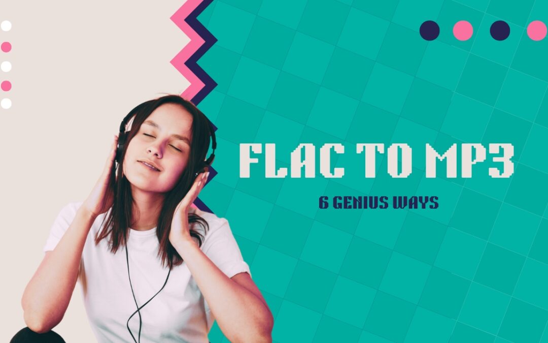 6 Genius Ways to Convert FLAC to MP3 Without Losing Quality (Fast & Free)