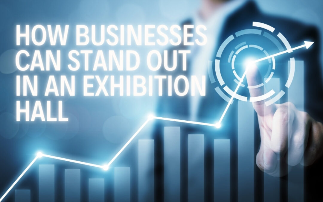 How Businesses Can Stand Out in a Busy Exhibition Hall
