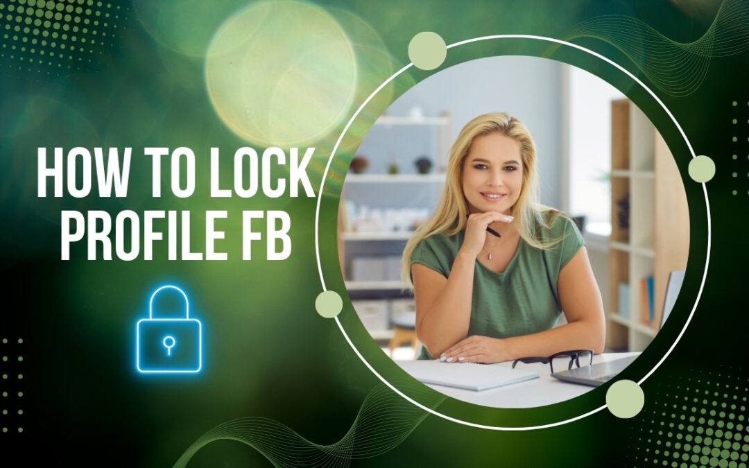 How to Lock Profile FB: 7 Powerful Steps