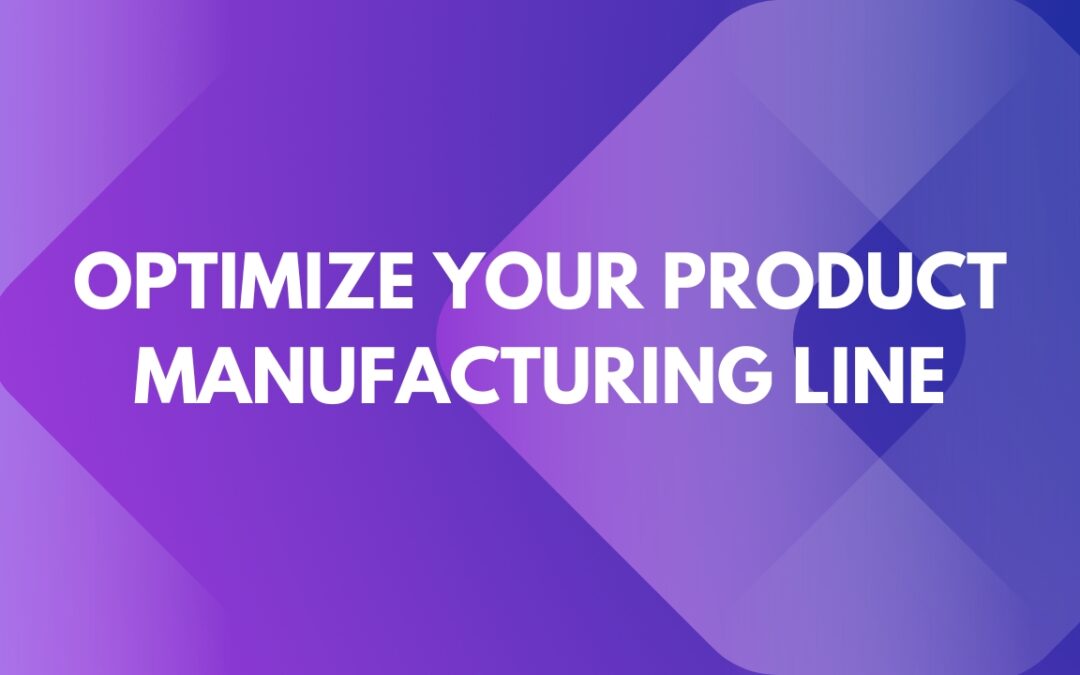 Top 5 Ways to Optimize Your Product Manufacturing Line