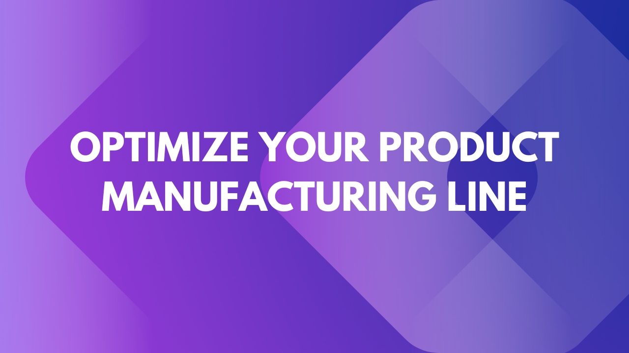 optimize your product manufacturing line
