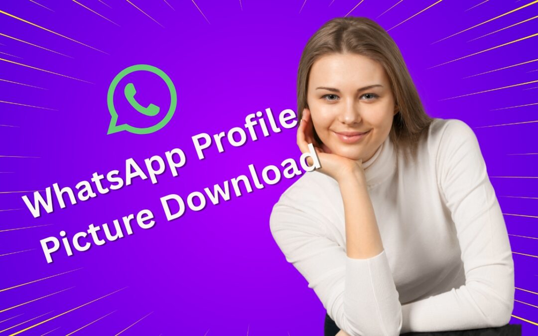 7 Genius Ways to Download Anyone’s WhatsApp Profile Picture (Fast & Easy!)