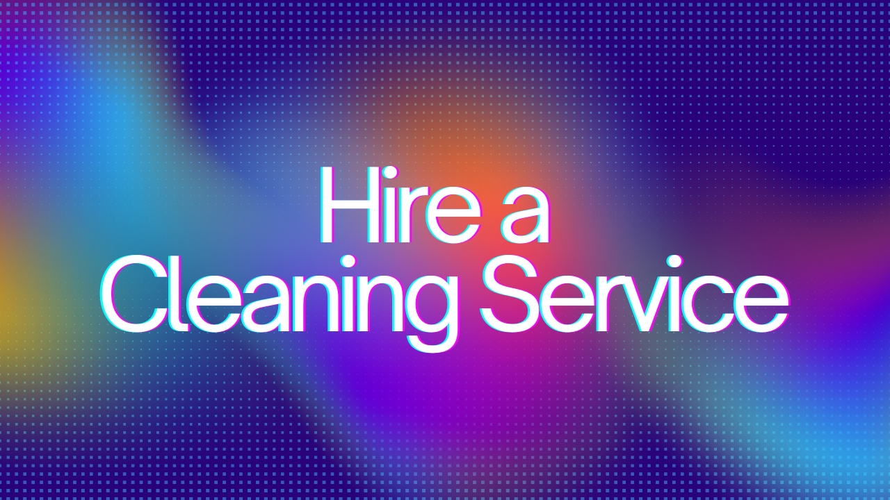 Hire a Cleaning Service