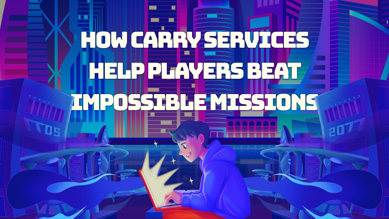 How Carry Services Help Players Beat Impossible Missions How Carry Services Help Players Beat Impossible Missions