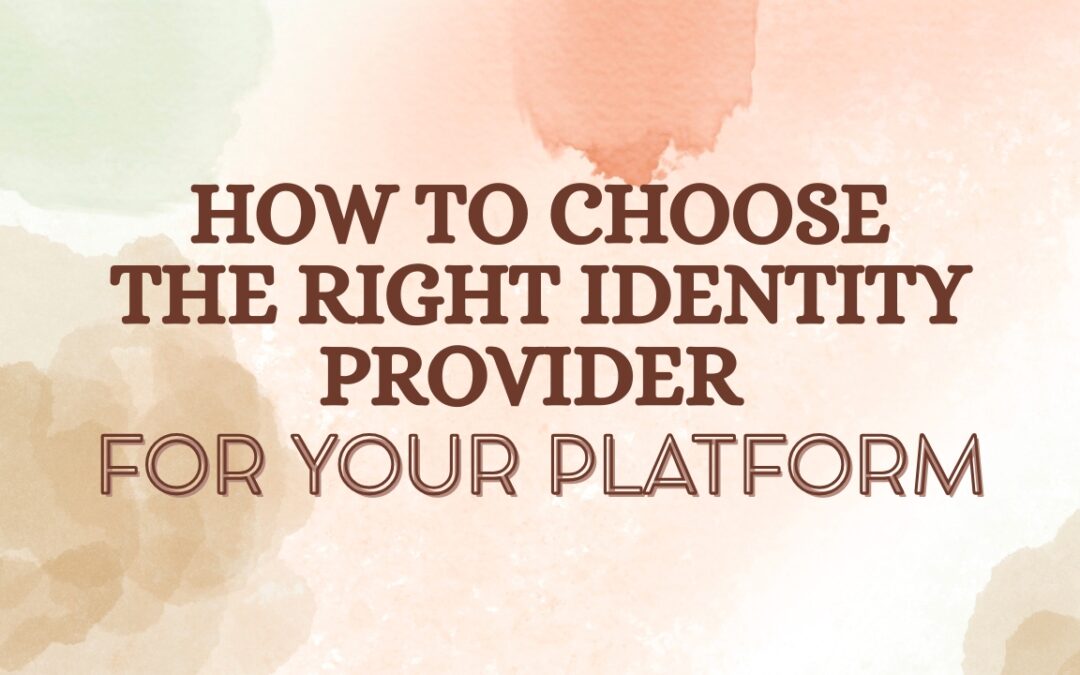 How to Choose the Right Identity Provider for Your Platform