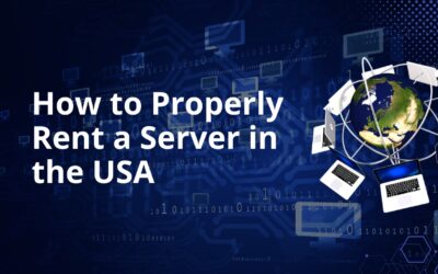 How to Properly Rent a Server in the USA: A Practical Guide for Real Projects