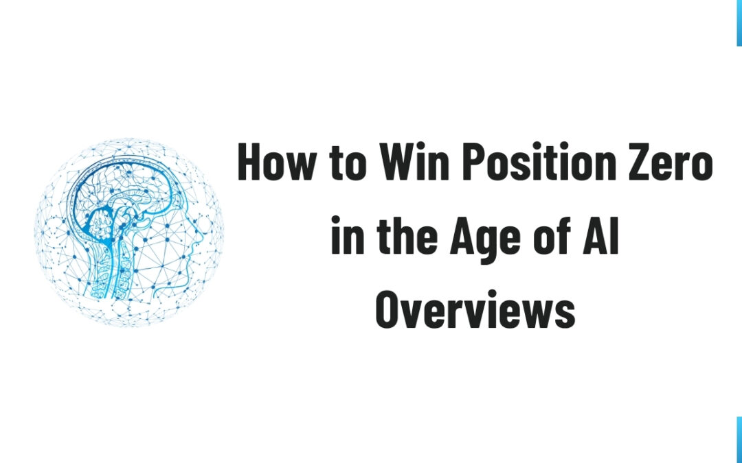 How to Win Position Zero in the Age of AI Overviews