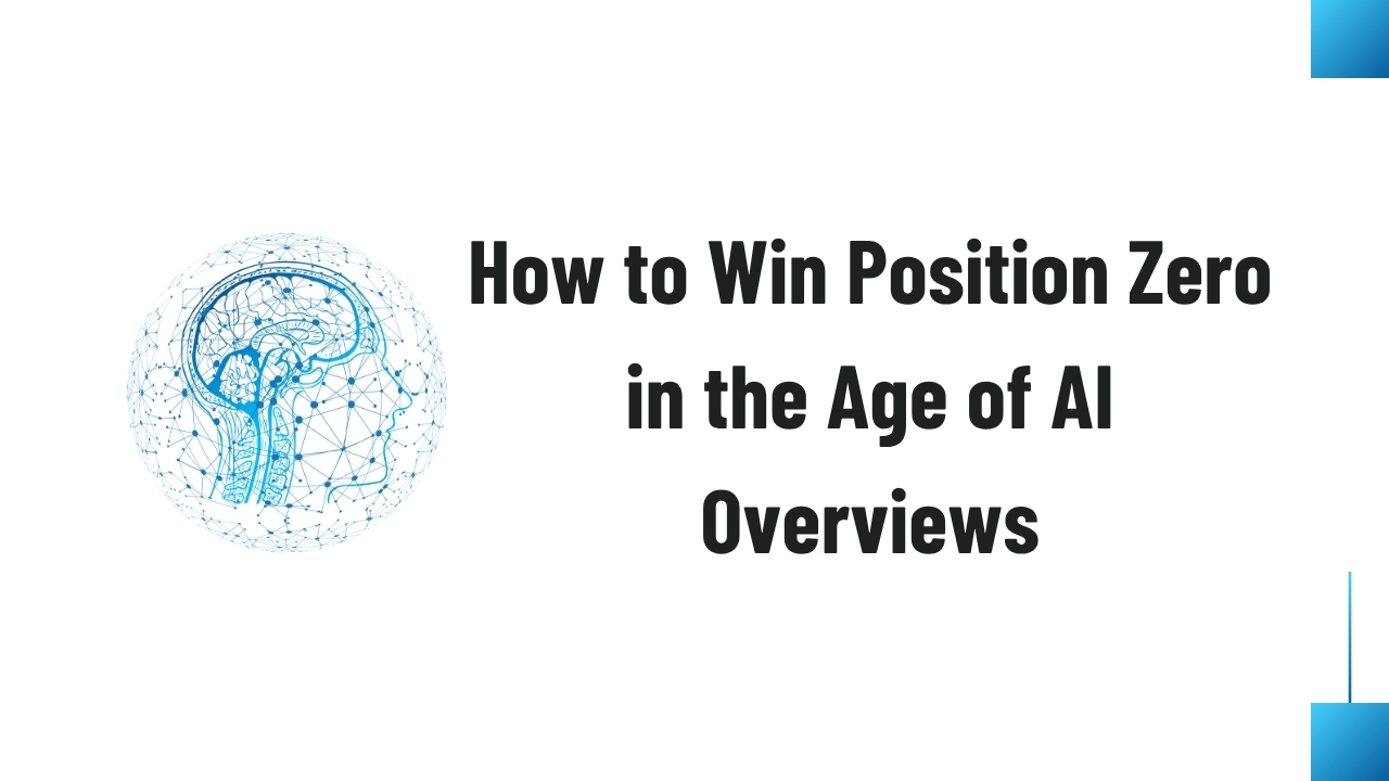 How to Win Position Zero in the Age of AI Overviews