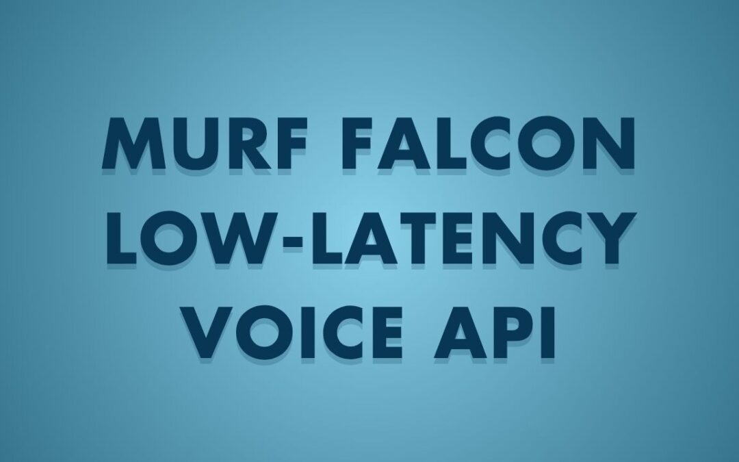 How Murf Falcon’s Low-Latency Voice API Drives Efficiency in AI-Powered Workflows