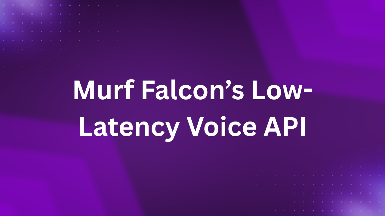 Murf Falcon’s Low-Latency Voice API