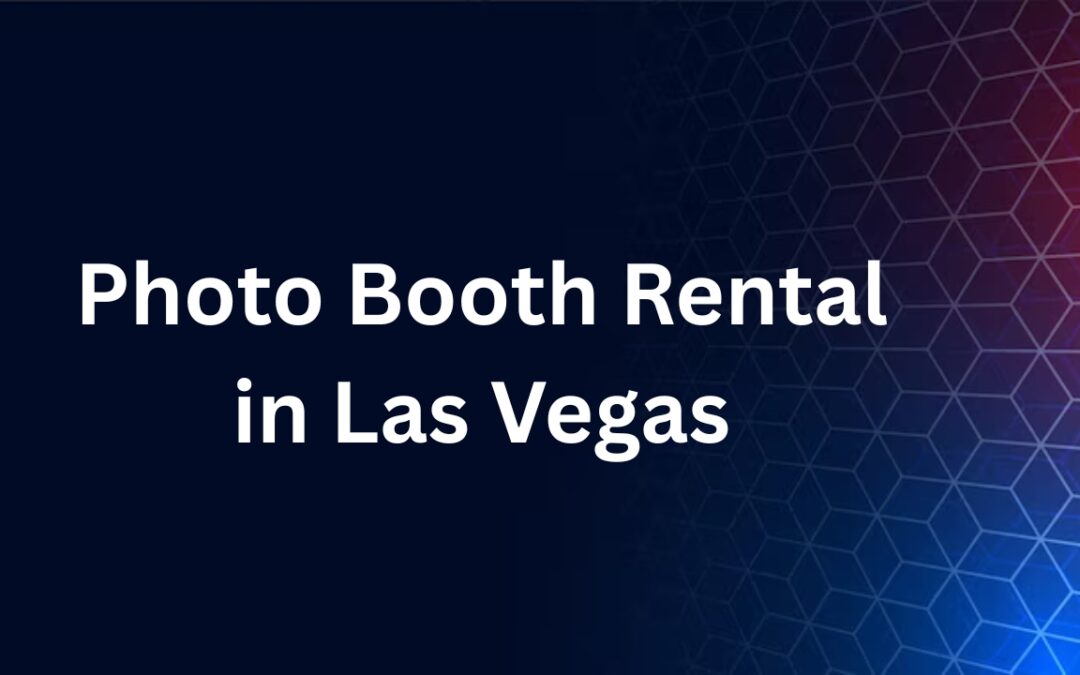 Make Your Event Pop with a Photo Booth Rental in Las Vegas