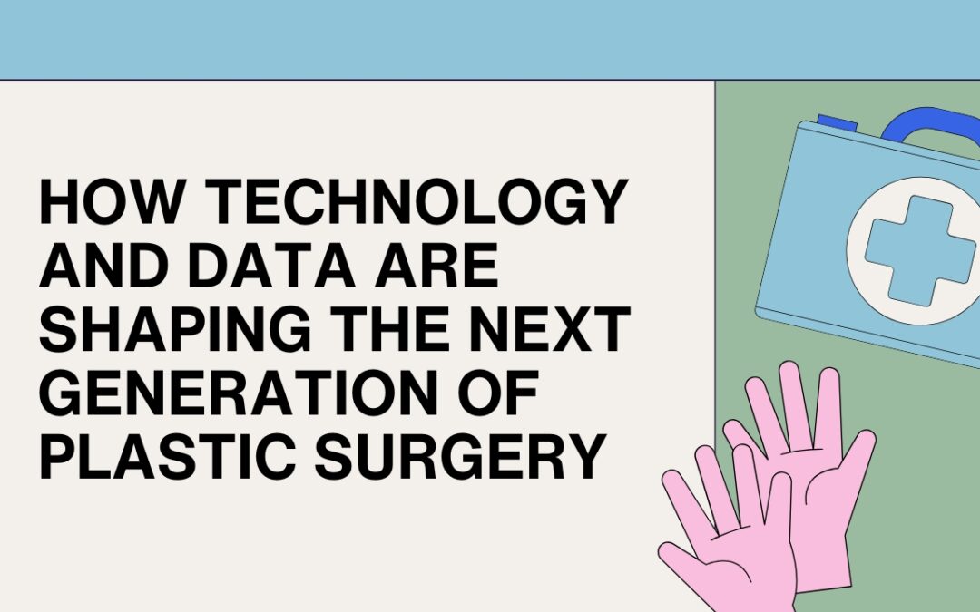 Precision Aesthetics: How Technology and Data Are Shaping the Next Generation of Plastic Surgery