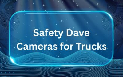 Safety Dave Cameras for Trucks: How to Choose the Best Option?