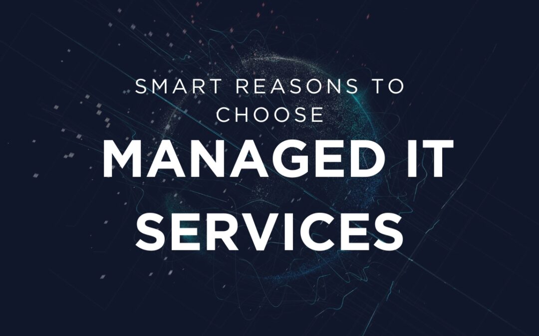 Smart reasons to choose managed IT services when operating a data-based business