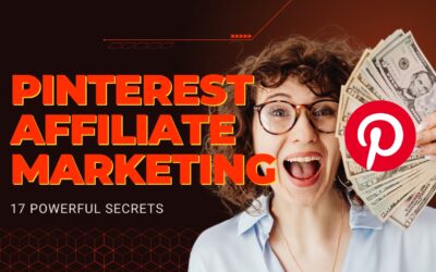 17 Powerful Pinterest Affiliate Marketing Secrets You’re Not Using Yet