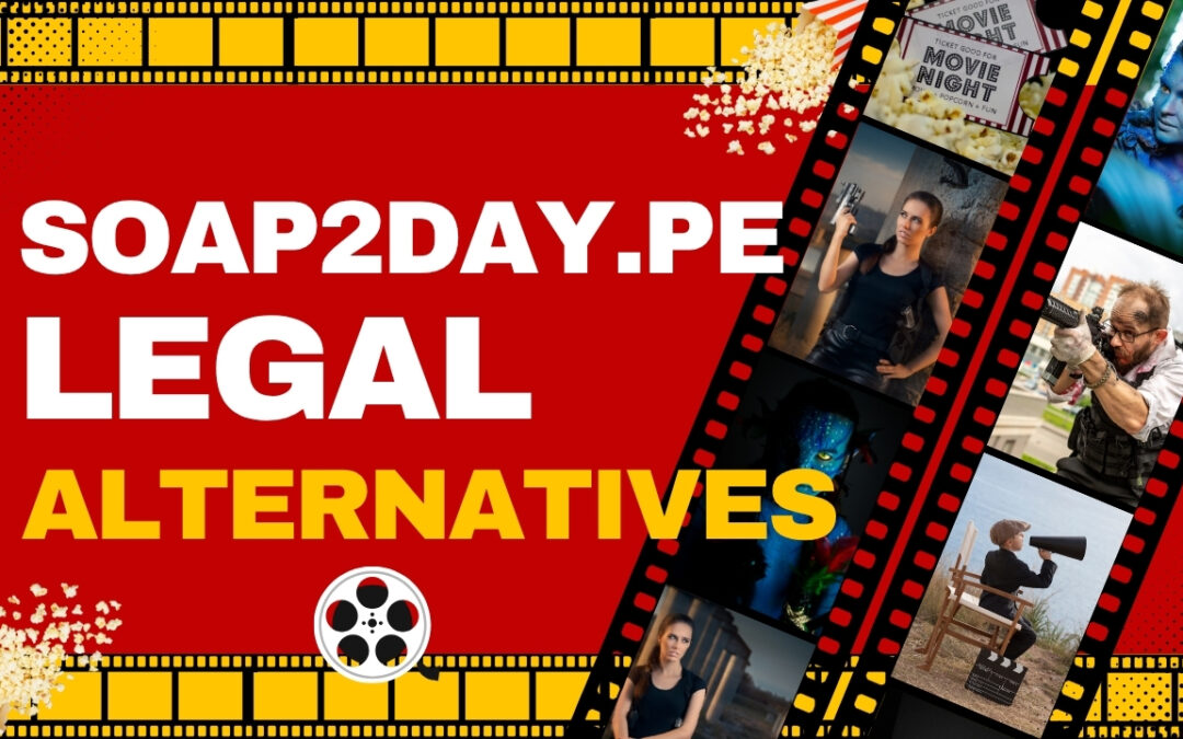 5 Powerful Legal Alternatives to Soap2Day.pe You Need to Try