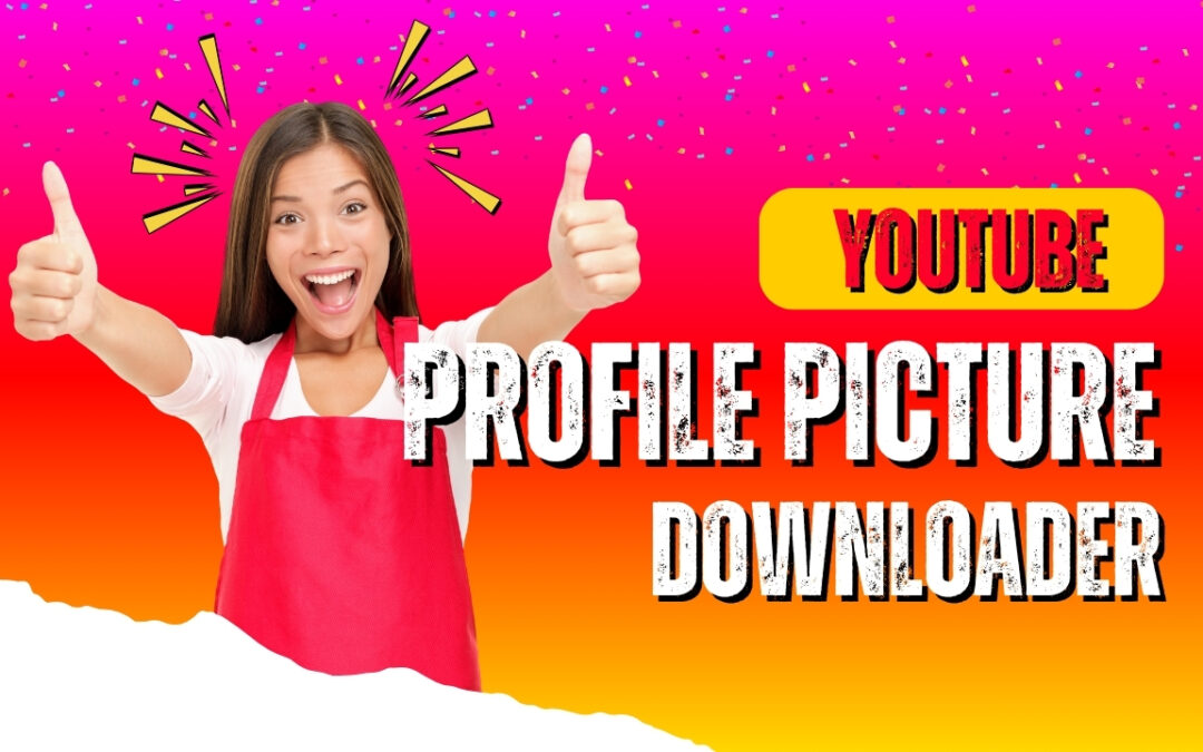YouTube Profile Picture Downloader: 7 Powerful Tools
