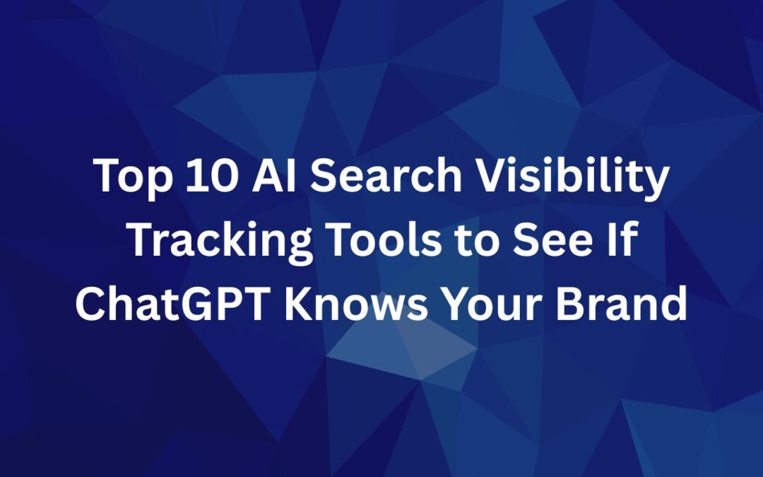 Top 10 AI Search Visibility Tracking Tools to See If ChatGPT Knows Your Brand